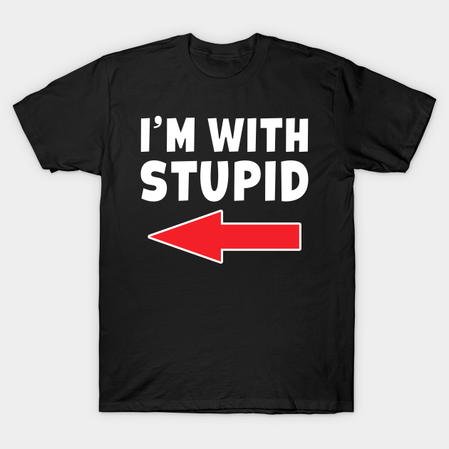 i am stupid shirt