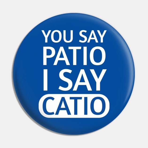 You say Patio, I say Catio | Quotes | White | Royal Blue Pin by Wintre2