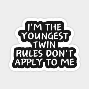 i'm the youngest twin rules don't apply to me Magnet