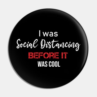 I was Social Distancing before it was cool Pin