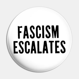 FASCISM ESCALATES Pin