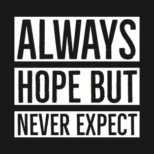 Always Hope But Never Expect T-Shirt