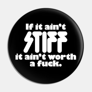 If It Ain't Stiff It Ain't Worth A Fuck Pin