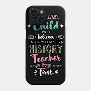 Great History Teacher who believed - Appreciation Quote Phone Case