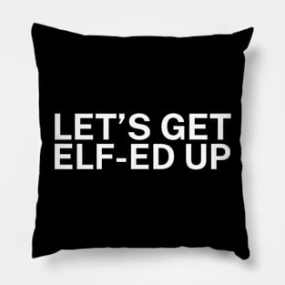 Lets get elfed up Pillow