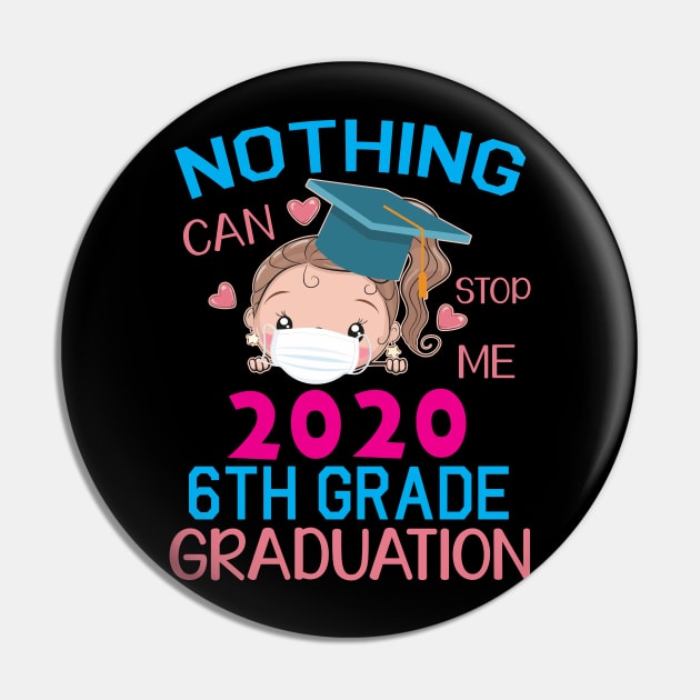 Girl Senior With Face Mask Nothing Can Stop Me 2020 6th Grade Graduation Happy Class Of School Pin by DainaMotteut