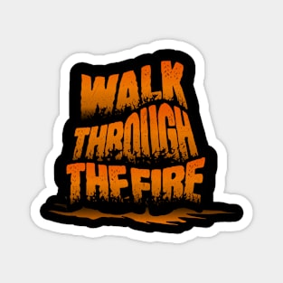 Walk through the fire Magnet