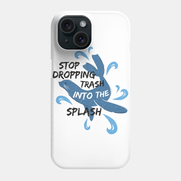 Stop Dropping Trash Into The Splash - Seal Phone Case by bangtees