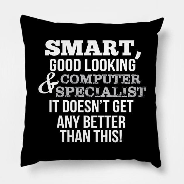 Computer Specialist Funny Gift - Smart,Good Looking Pillow by divawaddle