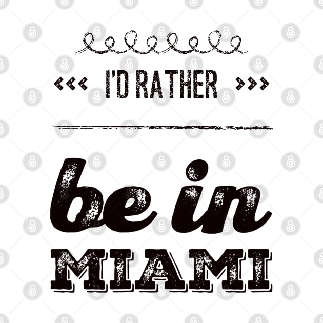 I'd rather be in Miami Florida Cute Vacation Holiday trip funny saying by BoogieCreates