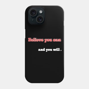 Believe you can, and you will Phone Case