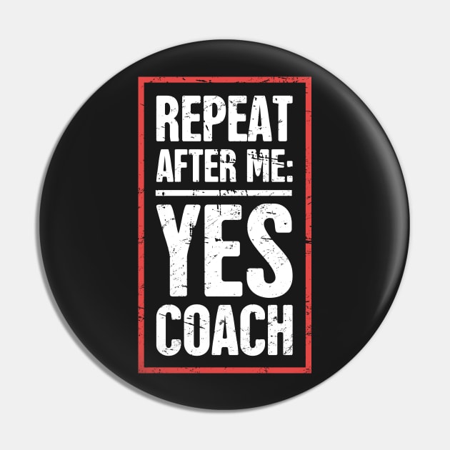 Repeat After Me: Yes Coach! Pin by MeatMan