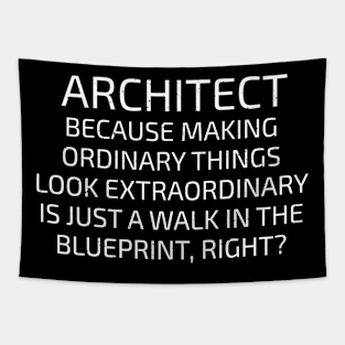 Architect Because making ordinary things Tapestry