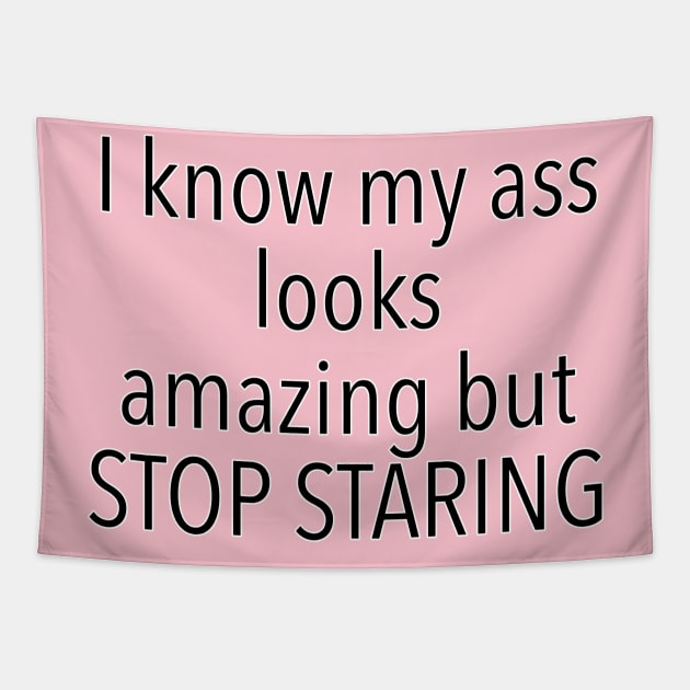 Don’t look at my ass t shirt / stop staring funny design Tapestry by Uniskull