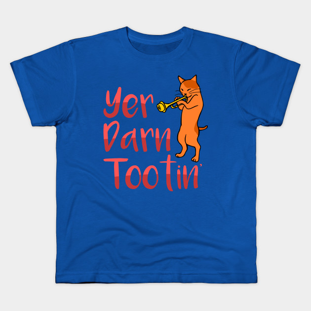 Yer Darn Tootin Cat Shirt Cats Kids T Shirt Teepublic