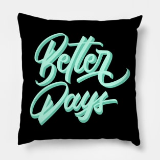 Better Days Pillow