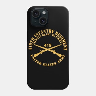 418th Infantry Regiment - Always Ready to Fight - US Army w Branch X 300 Phone Case