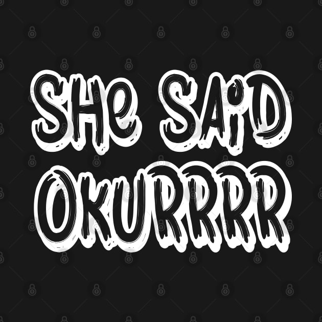 She said okurrrr by Tesszero