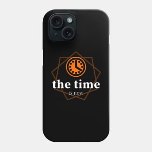 the time is now Phone Case