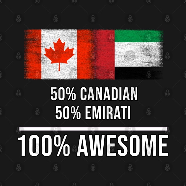 50% Canadian 50% Emirati 100% Awesome - Gift for Emirati Heritage From United Arab Emirates by Country Flags