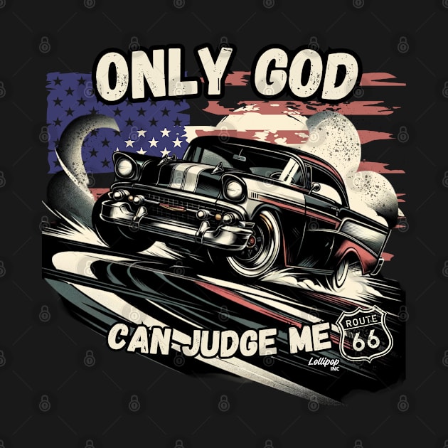 Only God Can Judge Me 50's Style - Vintage Classic American Muscle Car - Hot Rod and Rat Rod Rockabilly Retro Collection by LollipopINC