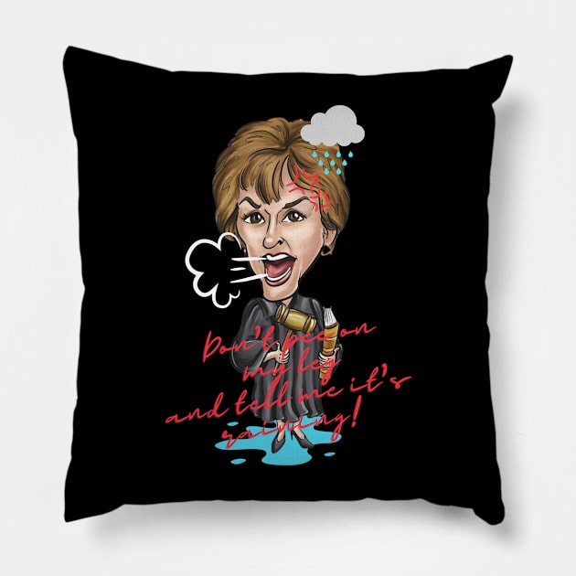 Don't pee on my leg and tell me it's raining! Judge Judy Special Gift Pillow by RosieeArst