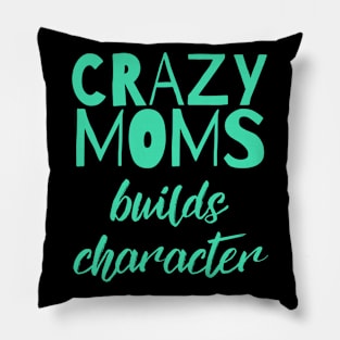 Having a Crazy Mom Builds Character Funny Saying Pillow