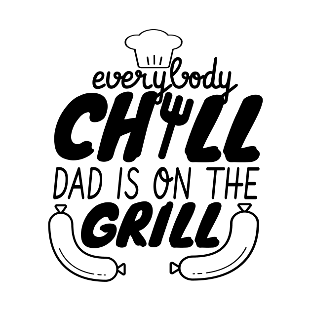 Everybody Chill Dad Is On The Grill, BBQ Quote, Grill Sayings Gift by NooHringShop