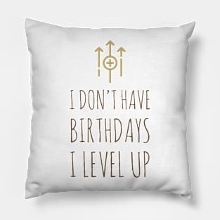 I don’t have birthdays I level up Pillow