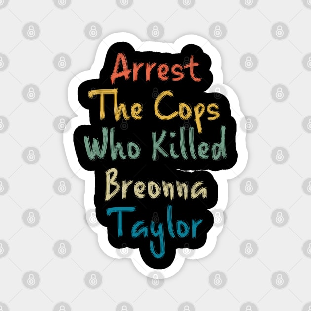 Arrest The Cops Who Killed Breonna Taylor Magnet by LedDes