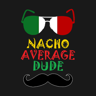 Cinco De Mayo Nacho Average Dude T-Shirt