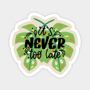 It's never too late Magnet