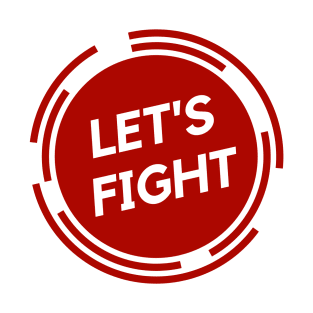 Lets Fight T-Shirt