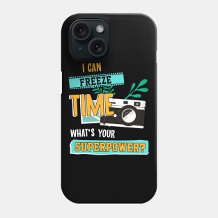 I Can Freeze Time What's Your Superpower Phone Case