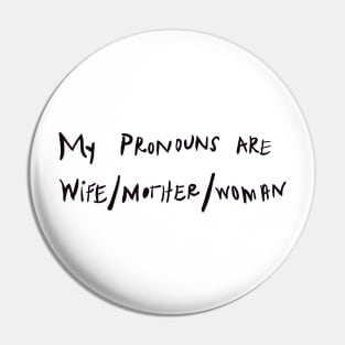 my pronouns are wife/mother/woman Pin