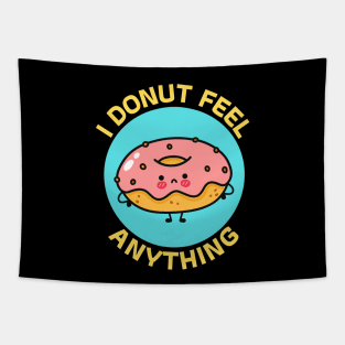 I Donut Feel Anything | Donut Pun Tapestry