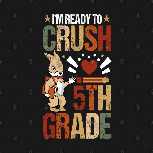 I'm Ready To Crush 5th Grade Back To School Cute Rabbit by Tesszero