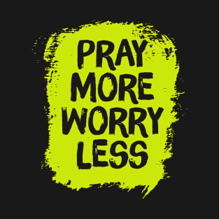 Pray more worry less T-Shirt