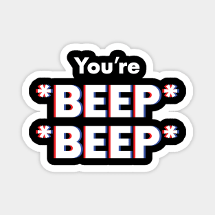 You're *BEEP* *BEEP* Magnet