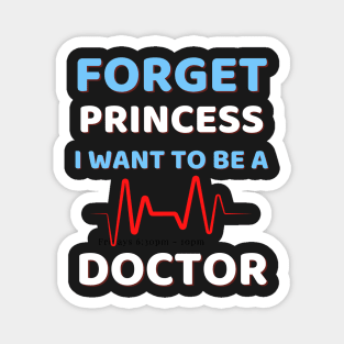 Forget Princess I Want To Be A Doctor Magnet