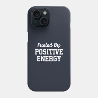 Fueled By Positive Energy Phone Case