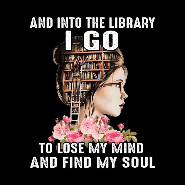 And Into The Library I Go To Lose My Mind And Find Mind Soul by Jenna Lyannion
