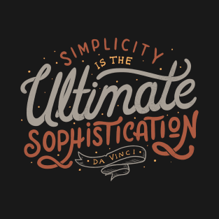 Simplicity is The Ultimate Sophistication T-Shirt