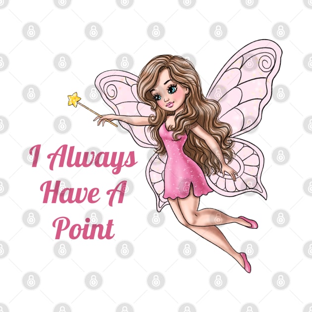 I Always Have A Point Fairy by AGirlWithGoals