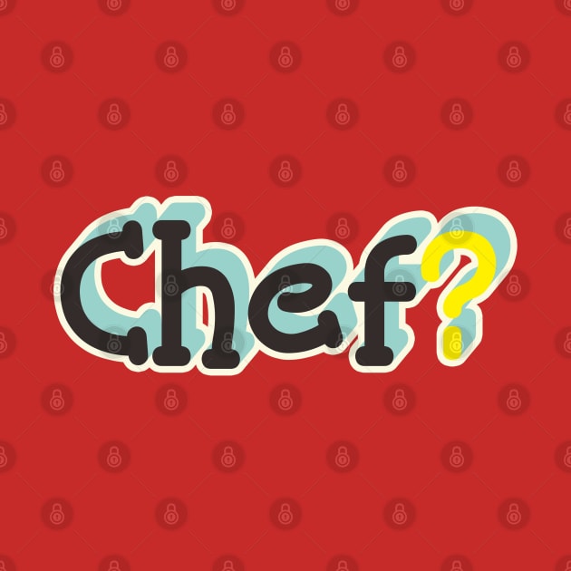 Chef? by CHEPATKAYASHOP