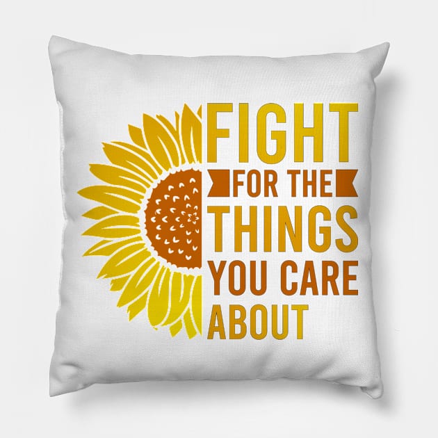 Fight for the things you care about Pillow by MissSwass