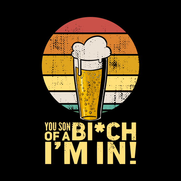 Beer - You son of a b*tch I'm in by Radarek_Design