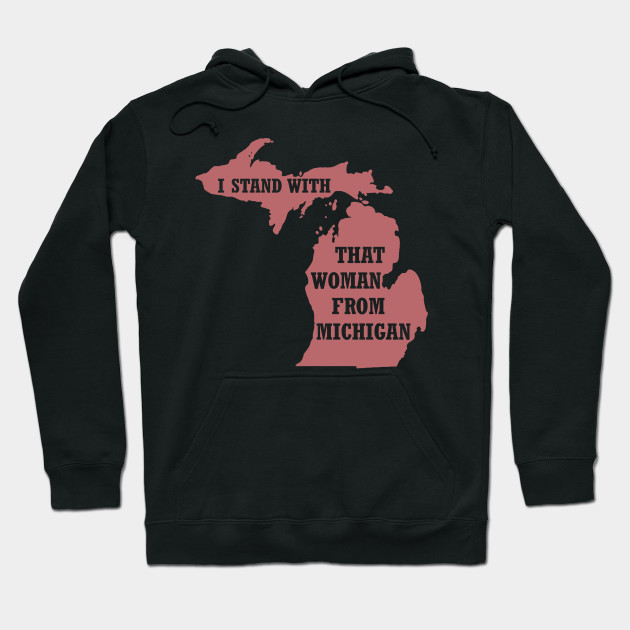 That Woman From Michigan That Woman From Michigan Hoodie Teepublic