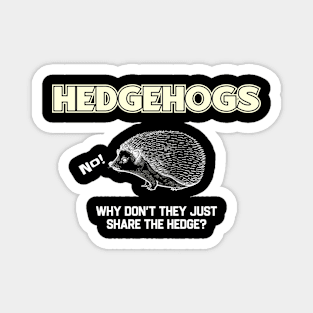 Hedgehogs - Why Don't They Just Share the Hedge? Magnet