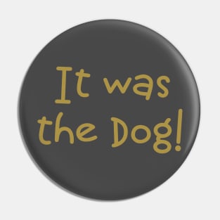 It Was The Dog! Pin